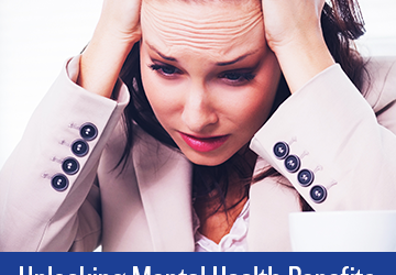 Unlocking Mental Health Benefits in Today’s Workforce