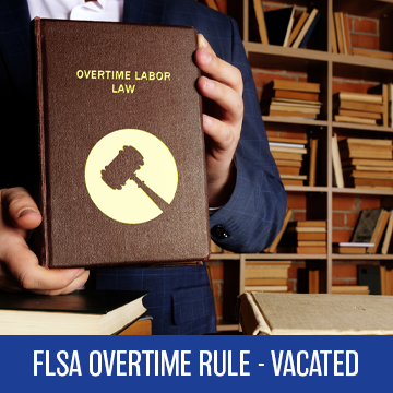 Overtime Rules by DOL Vacated by federal Court the U.S. District Court for the Eastern District of Texas invalidated the Department of Labor's (DOL) recent rule aimed at expanding overtime pay eligibility under the Fair Labor Standards Act (FLSA).